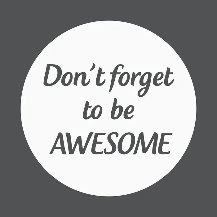 Don’t forget to be awesome