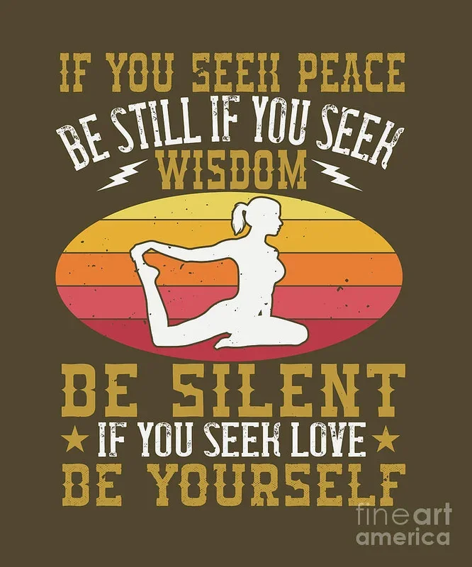 Yoga Gift If You Seek Peace Be Still If You Seek Wisdom Be Silent Love Be Yourself