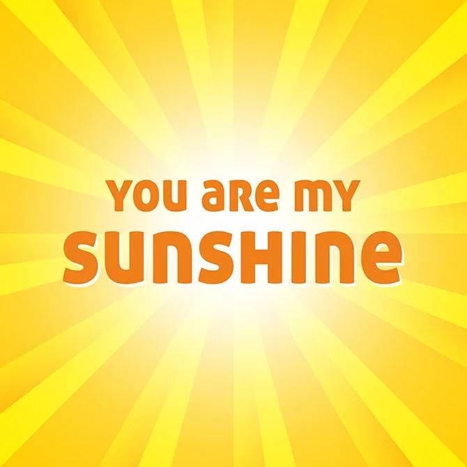 You are my sunshine