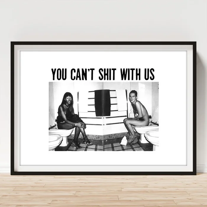You Can’t Shit With Us Art Print