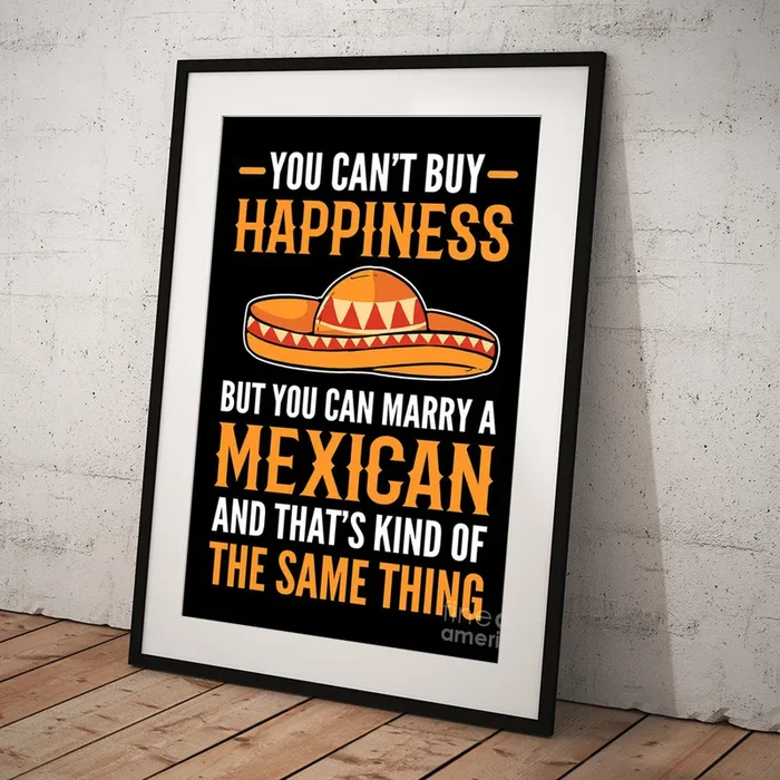 You Cant Buy Happiness but You Can Marry a Mexican #2 Art Print